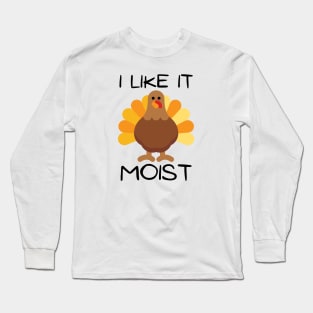 I Like It Moist Long Sleeve T-Shirt